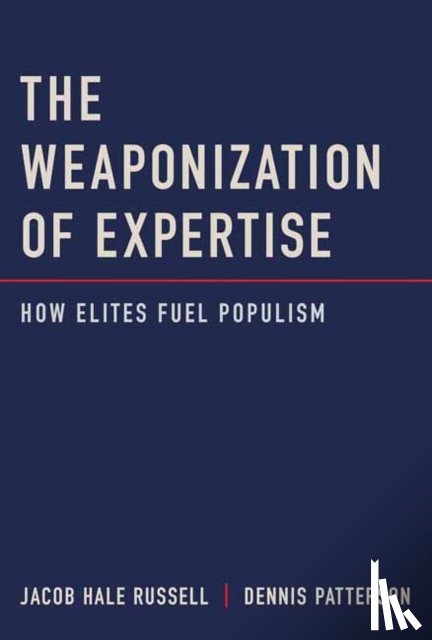Russell, Jacob Hale, Patterson, Dennis - The Weaponization of Expertise