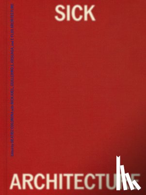 Colomina, Beatriz, Axel, Nick - Sick Architecture