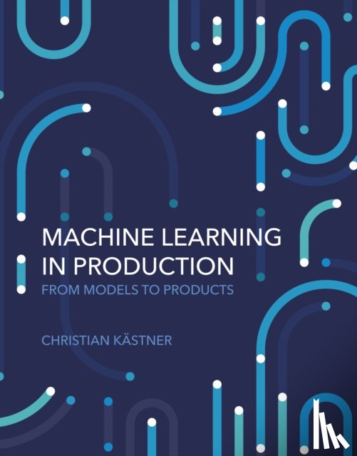 Kastner, Christian - Machine Learning in Production