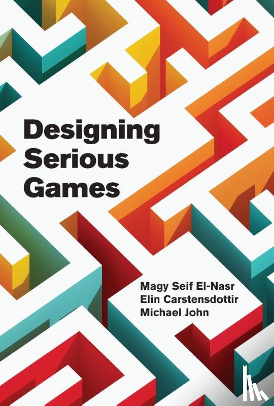 El-Nasr, Magy Seif, Carstensdottir, Elin - Designing Serious Games