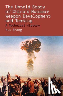 Zhang, Hui - The Untold Story of China's Nuclear Weapon Development and Testing