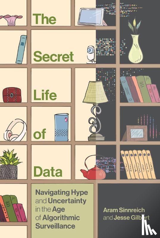 Sinnreich, Aram, Gilbert, Jesse - The Secret Life of Data