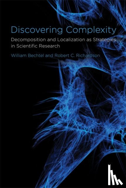 Bechtel, William (Professor of Philosophy, Richardson, Robert C. (University of Cincinnati) - Discovering Complexity