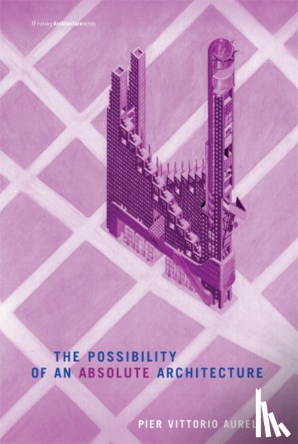 Aureli, Pier Vittorio - The Possibility of an Absolute Architecture