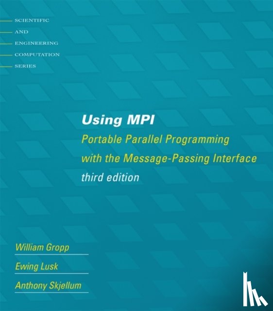 Gropp, William (Thomas M. Siebel Chair, University of Illinois Urbana-Champaign), Lusk, Ewing (Argonne Distinguished Fellow Emeritus, Argonne National Laboratory), Skjellum, Anthony (Auburn University) - Using MPI