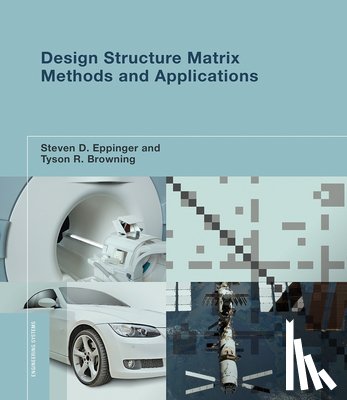 Eppinger, Steven D. (Professor of Management Science and Innovation, Browning, Tyson R. (Associate Professor of Operations Management - Design Structure Matrix Methods and Applications