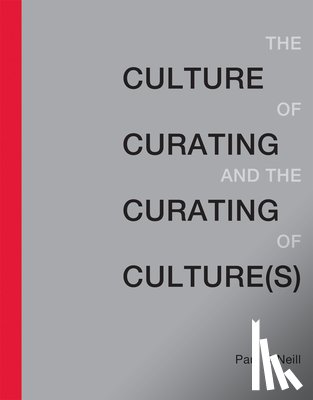O'Neill, Paul (Artistic Director, Publics) - The Culture of Curating and the Curating of Culture(s)