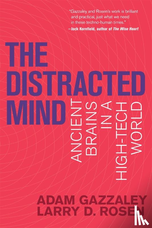 Gazzaley, Adam (Professor, Rosen, Larry D. - The Distracted Mind