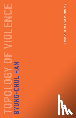 Han, Byung-Chul (Professor - Topology of Violence
