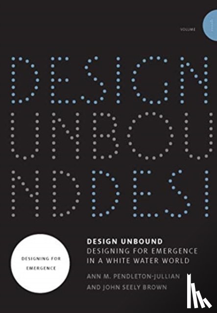 Pendleton-Jullian, Ann M., Brown, John Seely - Design Unbound: Designing for Emergence in a White Water World