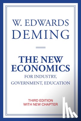Deming, W. Edwards (The W Edwards Deming Institute) - The New Economics for Industry, Government, Education