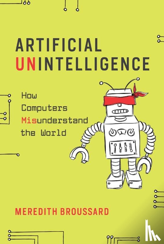Broussard, Meredith (New York University) - Artificial Unintelligence