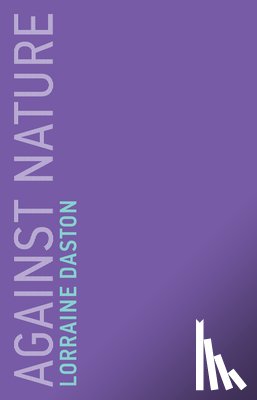 Daston, Lorraine (Max Planck Institute for History of Science) - Against Nature