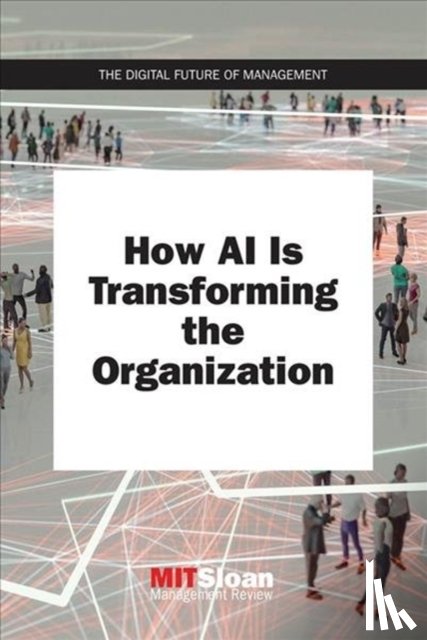 Review, MIT Sloan Management (Paul Michelman) - How AI Is Transforming the Organization