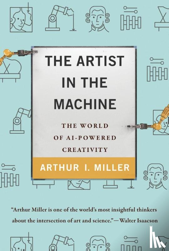 Miller, Arthur I. - The Artist in the Machine