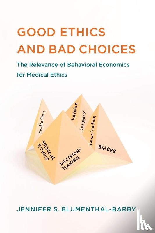 Blumenthal-Barby, Jennifer S. - Good Ethics and Bad Choices