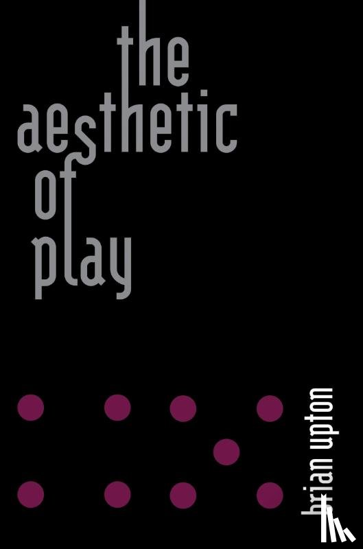 Upton, Brian - The Aesthetic of Play