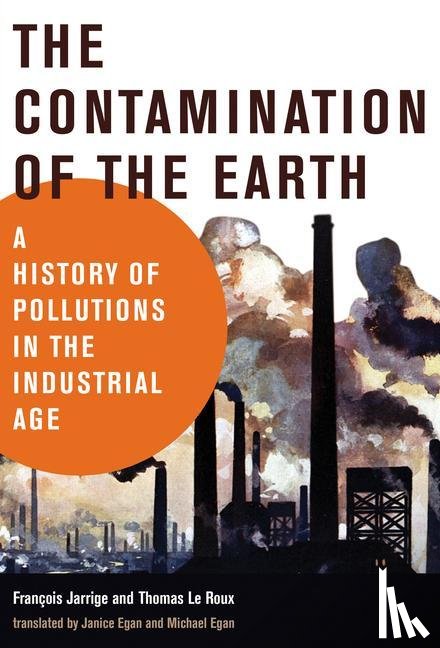 Jarrige, Francois, Roux, Thomas Le - The Contamination of the Earth