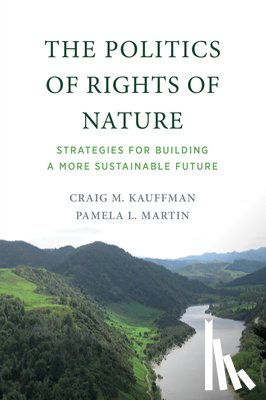 Kauffman, Craig M., Martin, Pamela L. - The Politics of Rights of Nature