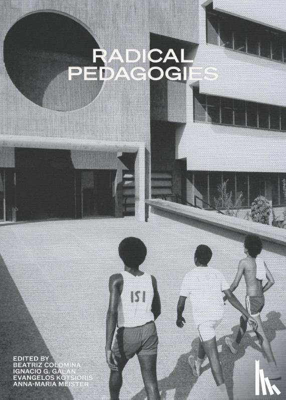 Colomina, Beatriz, Galan, Ignacio Gonzalez - Radical Pedagogies