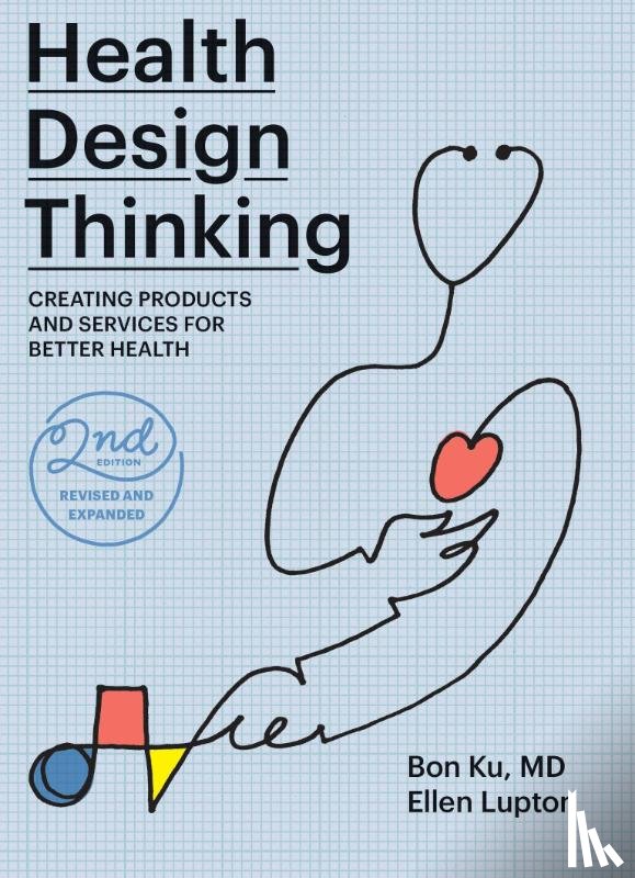 Ku, Bon, Lupton, Ellen - Health Design Thinking, second edition