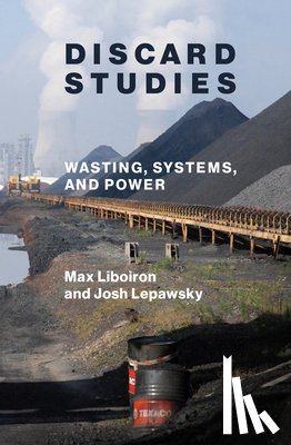 Liboiron, Max, Lepawsky, Josh - Discard Studies