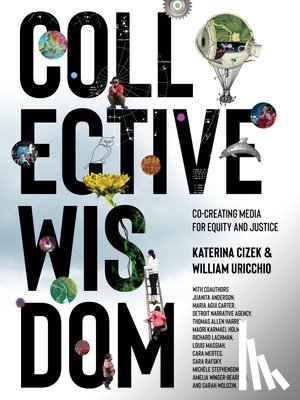 Cizek, Katerina, Uricchio, William - Collective Wisdom