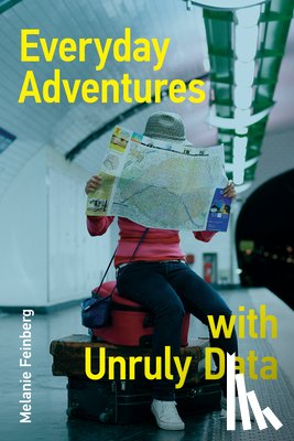 Feinberg, Melanie - Everyday Adventures with Unruly Data