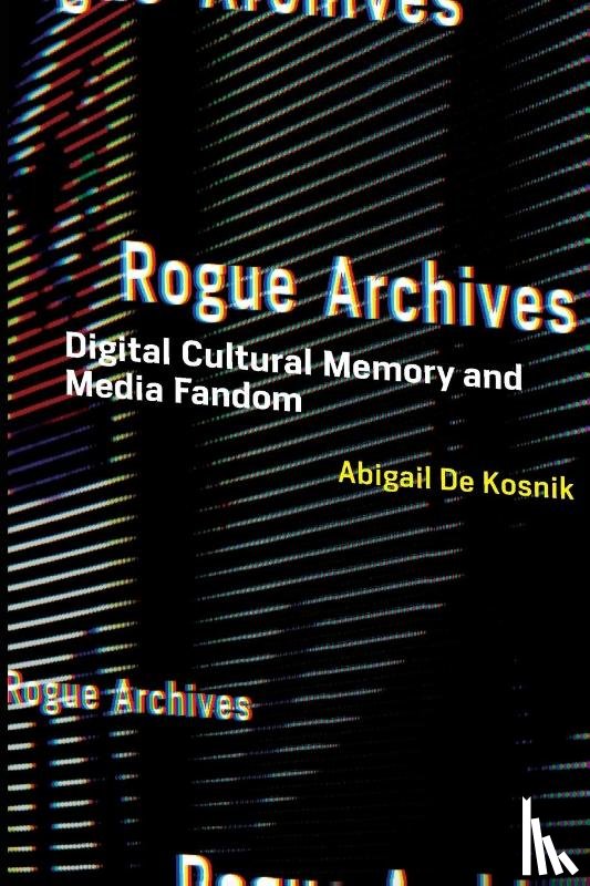 De Kosnik, Abigail (University of California - Rogue Archives