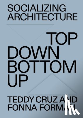 Cruz, Teddy - SOCIALIZING ARCHITECTURE