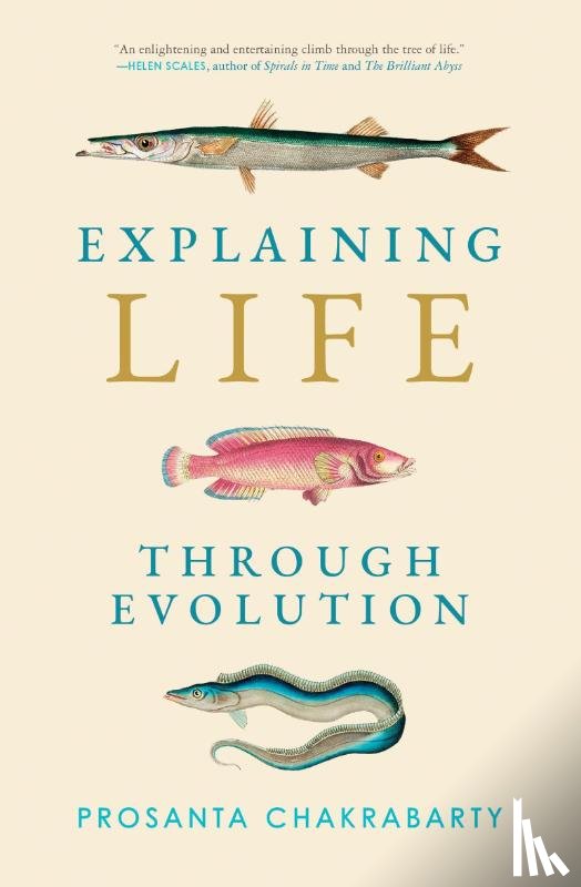 Chakrabarty, Prosanta - Explaining Life through Evolution