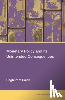 Rajan, Raghuram - Monetary Policy and Its Unintended Consequences