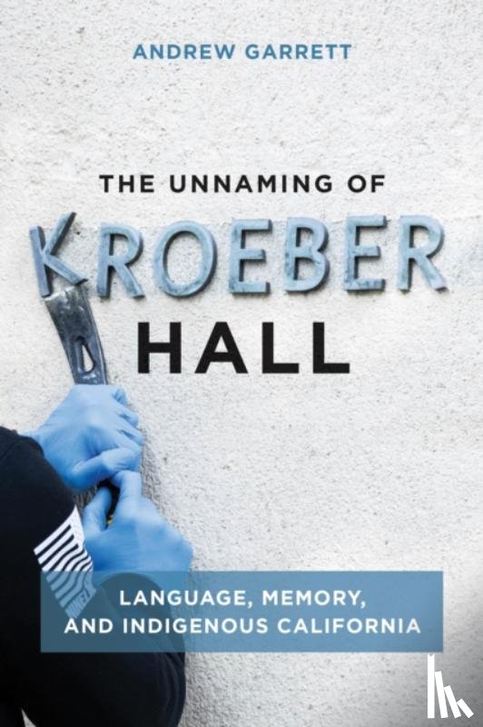 Garrett, Andrew - The Unnaming of Kroeber Hall