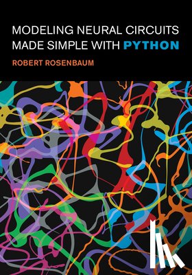 Rosenbaum, Robert - Modeling Neural Circuits Made Simple with Python