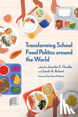 Gaddis, Jennifer E., Robert, Sarah A. - Transforming School Food Politics around the World