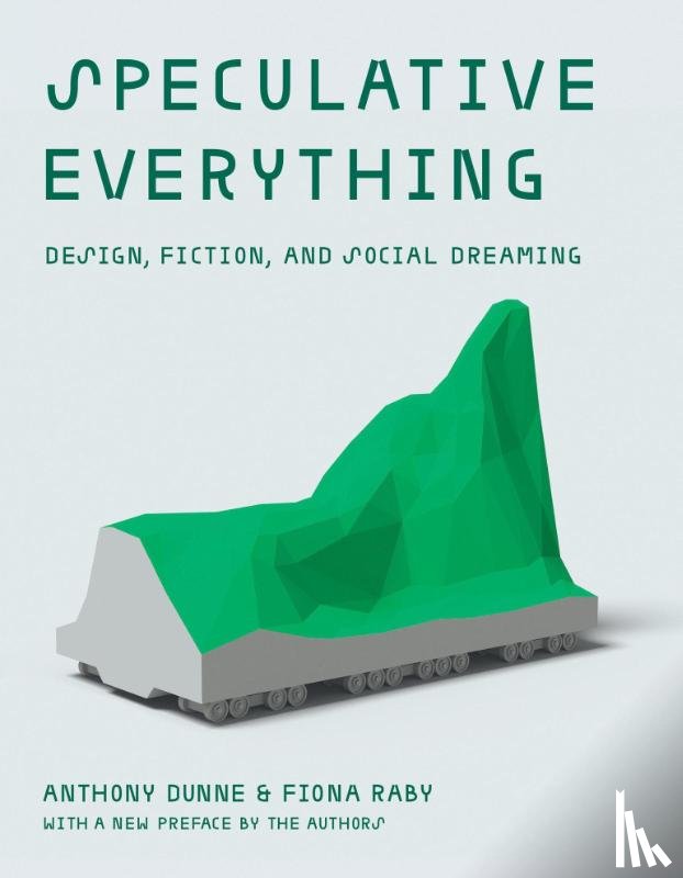 Dunne, Anthony, Raby, Fiona - Speculative Everything
