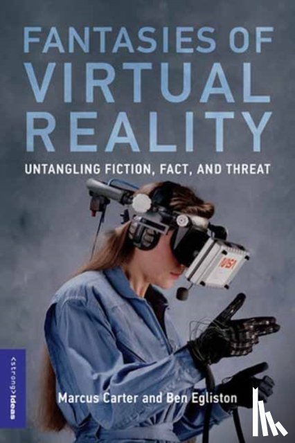 Carter, Marcus, Egliston, Ben - Fantasies of Virtual Reality