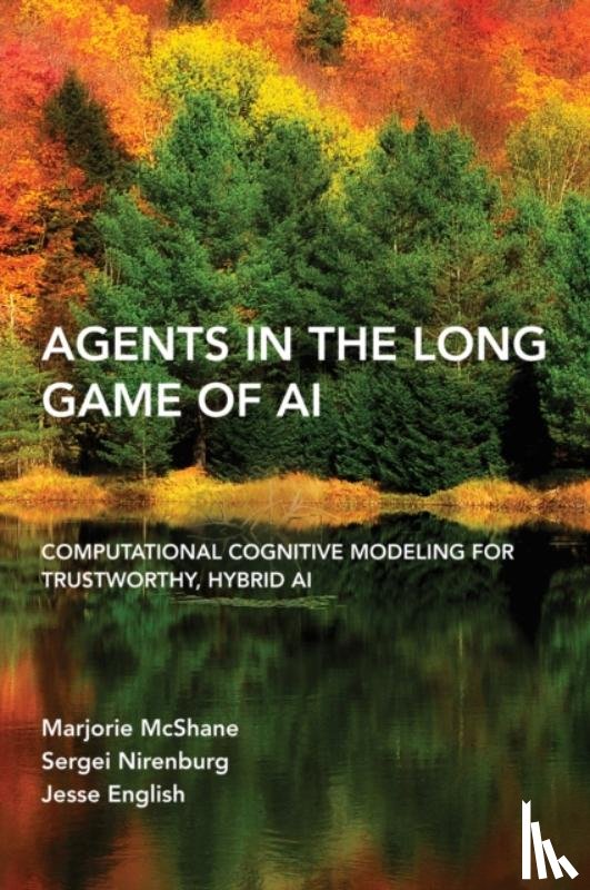 Mcshane, Marjorie, Nirenburg, Sergei - Agents in the Long Game of AI