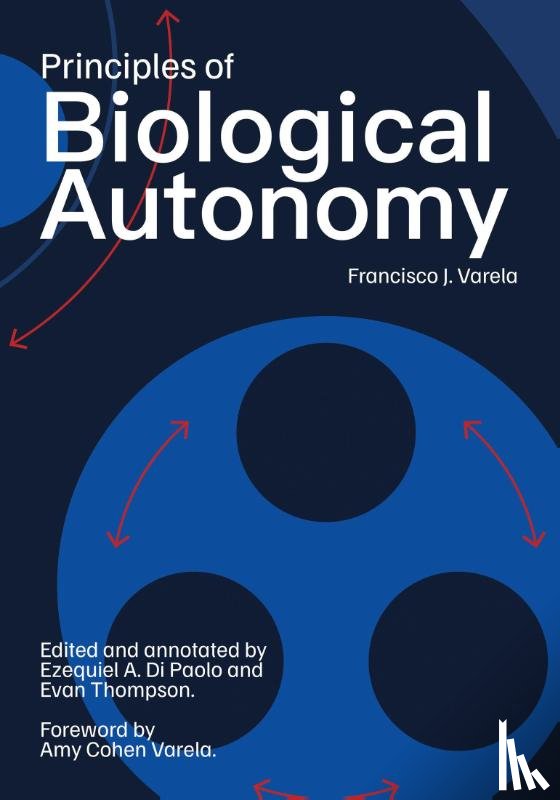 Varela, Francisco J., Cohen-Varela, Amy - Principles of Biological Autonomy, a new annotated edition