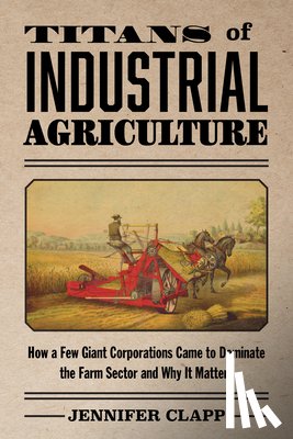 Clapp, Jennifer - Titans of Industrial Agriculture
