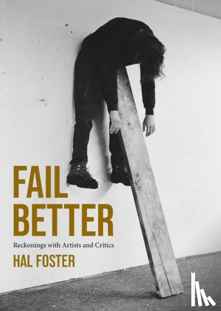 Foster, Hal - Fail Better