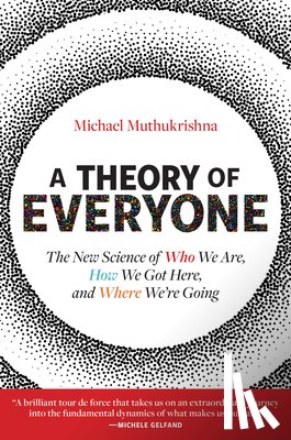 Muthukrishna, Michael - A Theory of Everyone: The New Science of Who We Are, How We Got Here, and Where We're Going