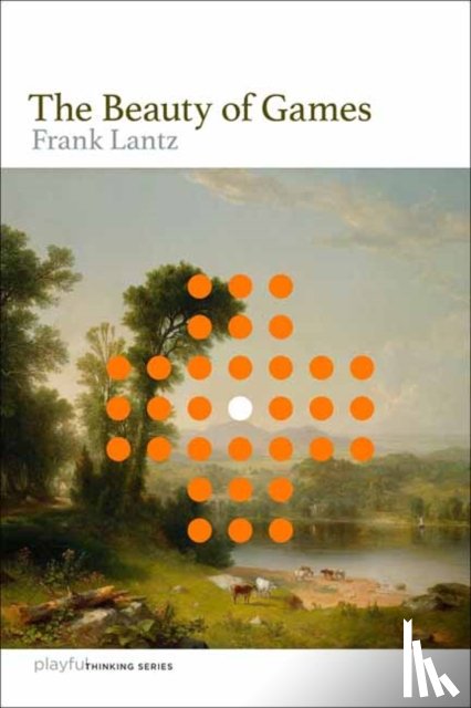 Lantz, Frank - The Beauty of Games