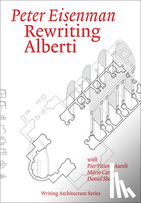 Eisenman, Peter, Aureli, Pier Vittorio - Rewriting Alberti