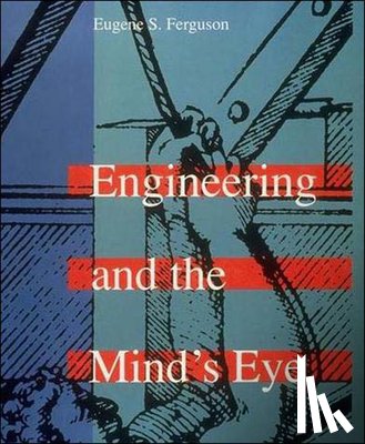 Ferguson, Eugene S. - Engineering and the Mind's Eye