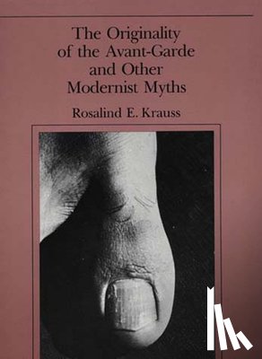 Krauss, Rosalind E. (Editor, October magazine / Professor, Columbia University) - The Originality of the Avant-Garde and Other Modernist Myths