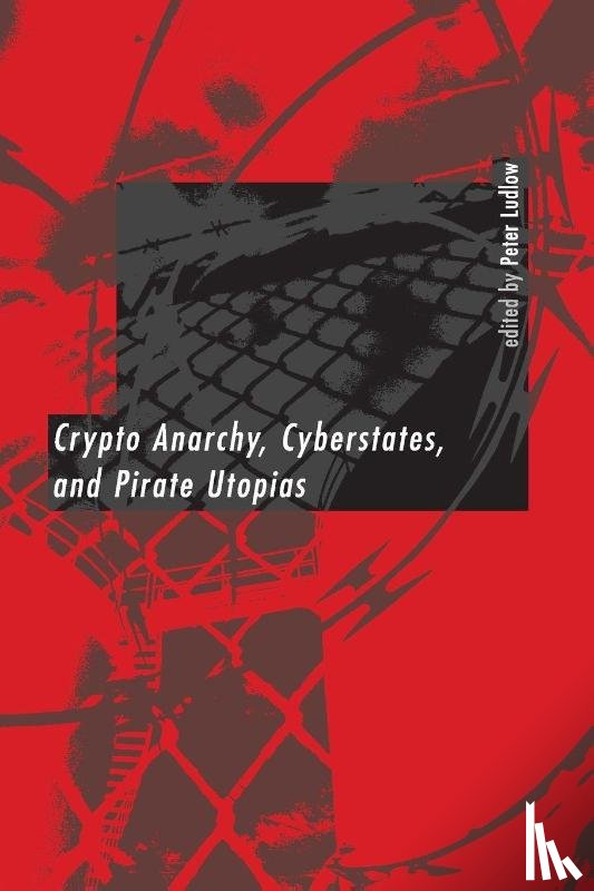 - Crypto Anarchy, Cyberstates, and Pirate Utopias