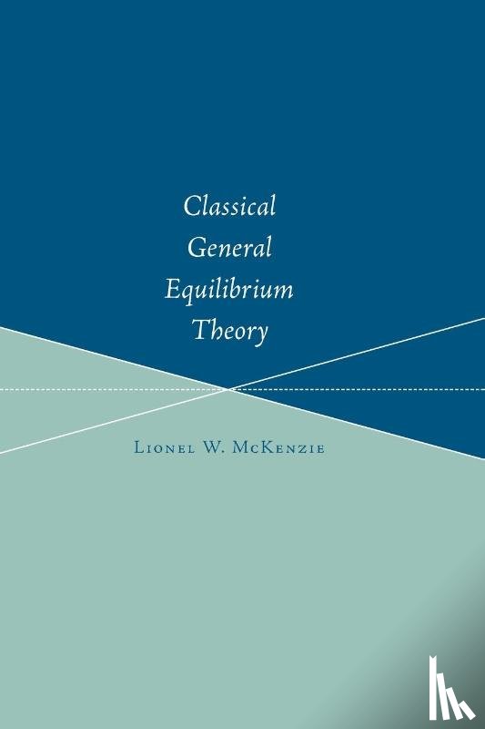 McKenzie, Lionel W. - Classical General Equilibrium Theory