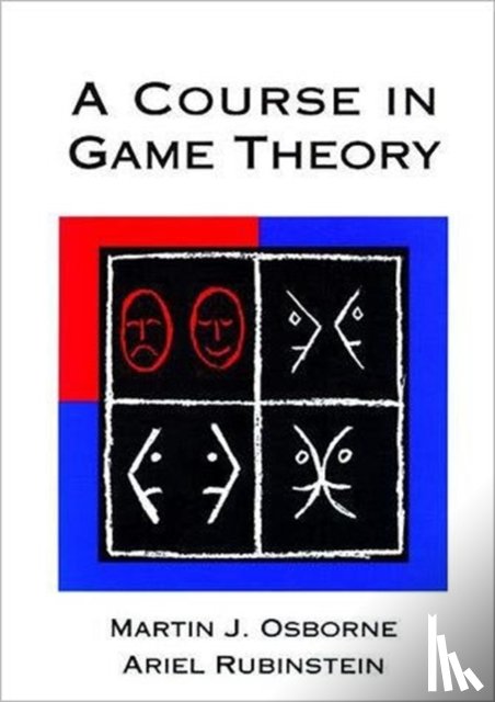 Osborne, Martin J. (University of Toronto), Rubinstein, Ariel (Tel Aviv University) - A Course in Game Theory