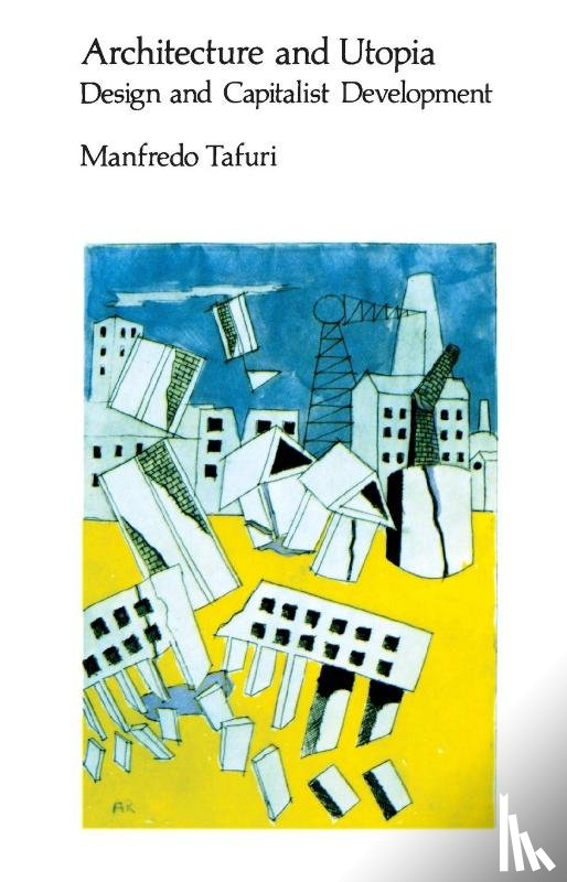 Tafuri, Manfredo - Architecture and Utopia